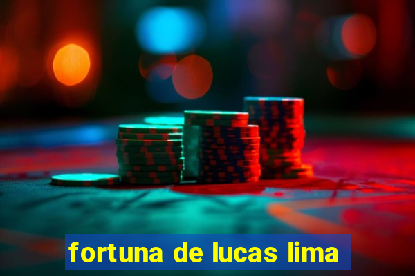 fortuna de lucas lima